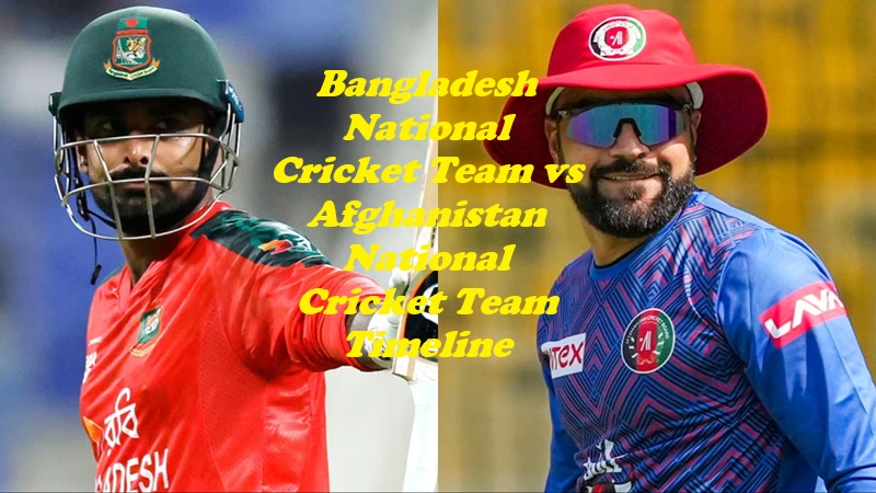 Bangladesh National Cricket Team vs Afghanistan National Cricket Team Timeline